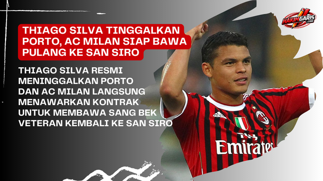 Thiago Silva Tinggalkan Porto, AC Milan Langsung Tawarkan Jalan Pulang ke San Siro