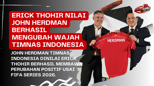 Erick Thohir Nilai John Herdman Berhasil Transformasi Indonesia national football team di FIFA…