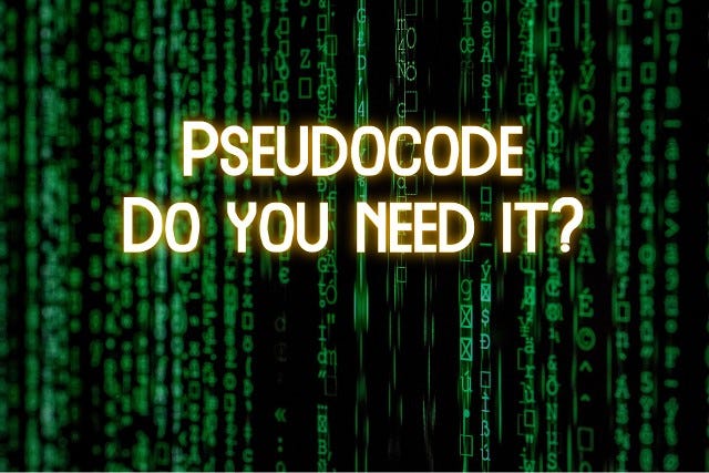 Pseudocode — Do you need it?. Pseudocode is basically a way of… | by ...