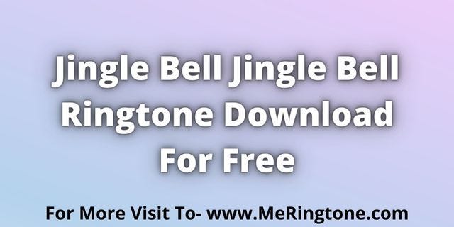 Jingle Bell Jingle Bell Ringtone Download For Free - MeRingtone.com - Medium