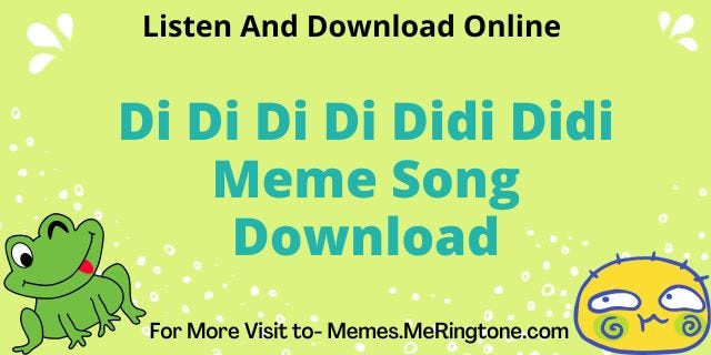 Di Di Di Di Didi Didi Song Di Di Di Di Didi Didi Meme Song Download For Free - MeRingtone - Medium