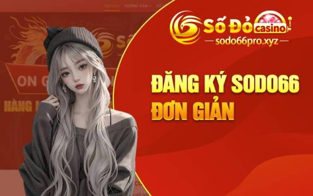 Đăng Ký — Hướng Dẫn Chi Tiết Từ A Đến Z Tại Sodo Casino