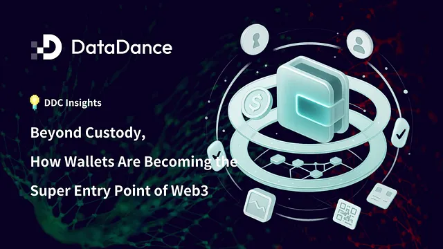 DDC Insights: Beyond Custody, How Wallets Are Becoming the Super Entry Point of Web3