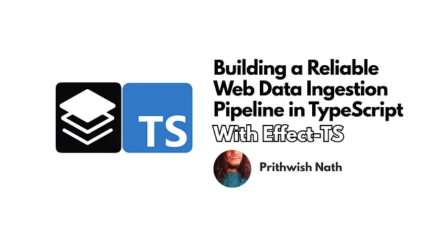 Building a Fault-Tolerant Web Data Ingestion Pipeline with Effect-TS