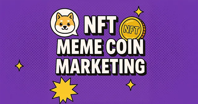 How to Launch a Successful NFT Meme Coin Marketing Campaign in 2025? A Complete Guide