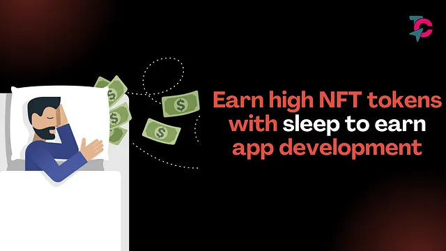 Earn High NFT Tokens with Sleep to Earn App Development