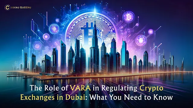 The Role of VARA in Regulating Crypto Exchanges in Dubai: What You Need to Know