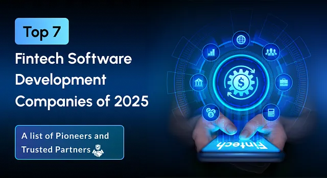 7 Top Fintech Development Companies of 2025 — A List of Trusted Partners!