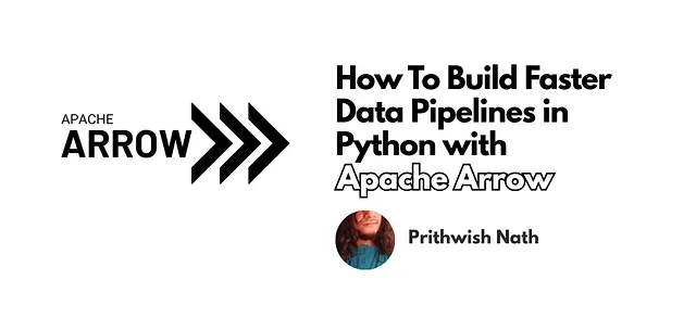 Building Faster Data Pipelines with Apache Arrow