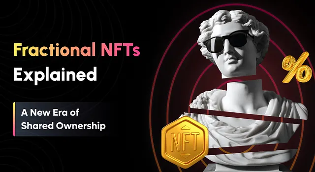 Impact of Fractional NFTs — How Shared Ownership is Reshaping Digital Assets