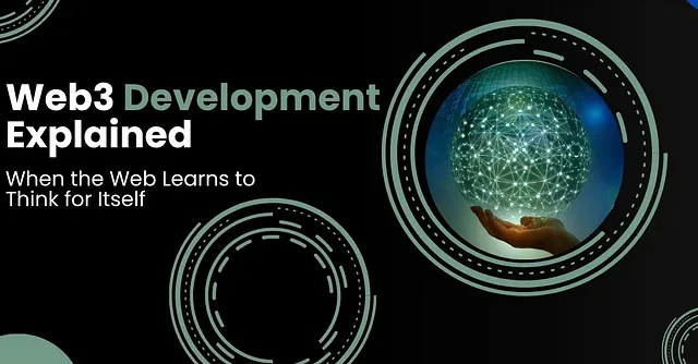 Web3 Development Explained: Cuando la Web aprende a pensar por sí misma
