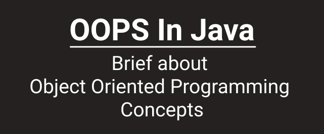 OOPS in Java : Brief about Object Oriented Programming Concepts | by ...