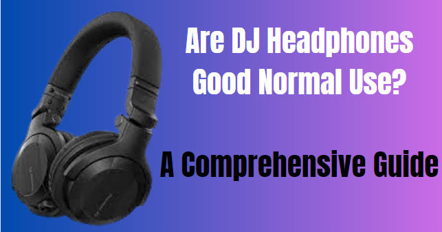 Are DJ Headphones Good Normal Use? A Comprehensive Guide | by EHNoCord |  Medium