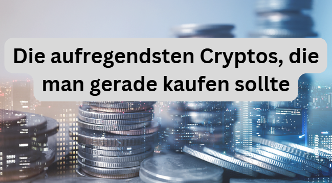 Die aufregendsten Cryptos, die man gerade kaufen sollte