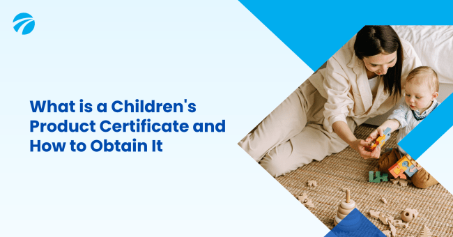 What is a Children s Product Certificate and how to obtain it by
