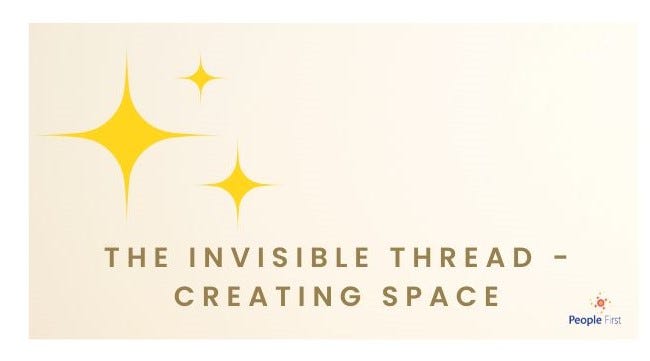Th Invisible Thread — Creating Space | by People First | Medium