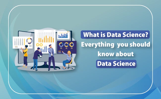 What Is Data Science? Everything You Should Know About Data Science ...