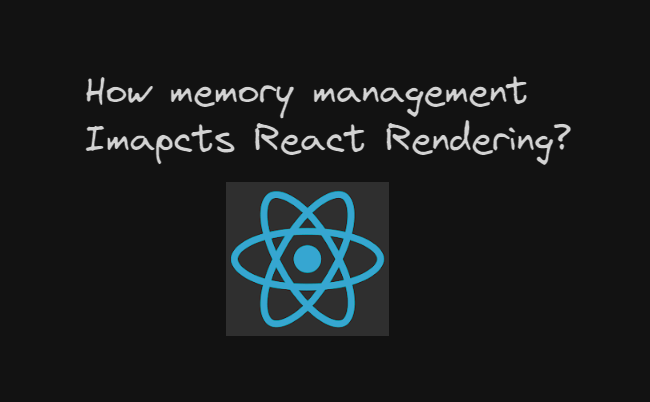 Understanding How Memory Management Impacts Rendering in React | by ... image.