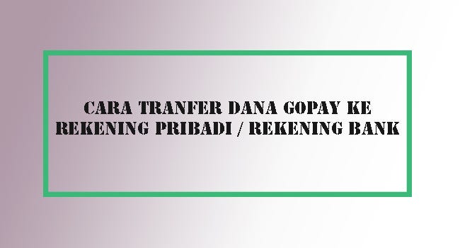 CARA TRANFER DANA GOPAY KE REKENING PRIBADI / REKENING BANK