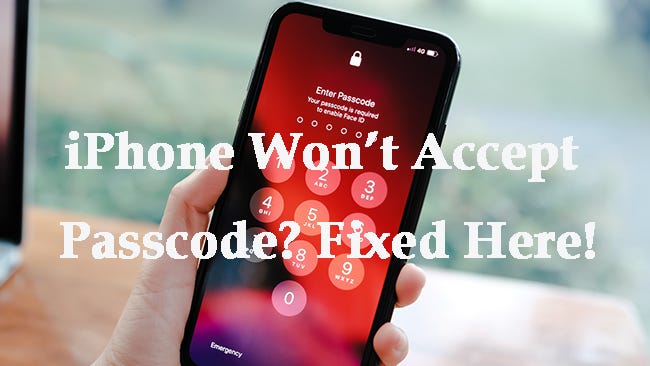 How to Fix iPhone Won’t Accept Correct Passcode