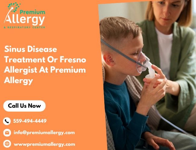 Sinus Disease Treatment Or Fresno Allergist At Premium Allergy