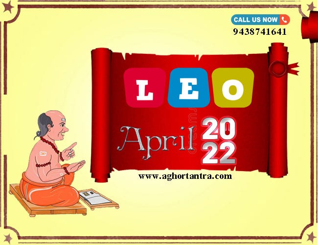 Leo April 2022 Monthly Forecast by Kamakhya Tantra Medium