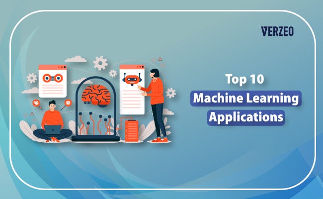 Top 10 Machine Learning Applications With Real-Life Examples | by