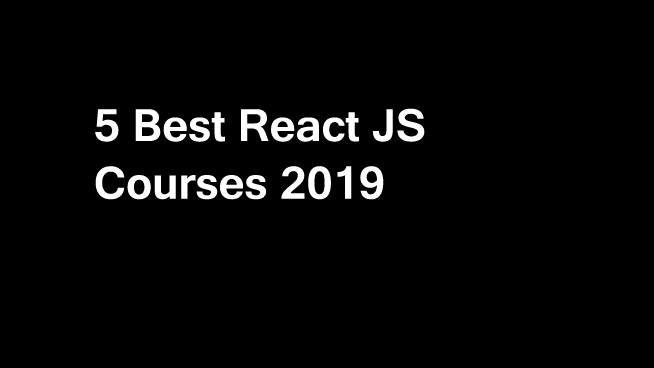 5 Best React JS Courses and certifications to learn online in 2019 ...