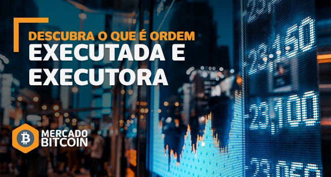 Entenda o que é ordem executora e executada | by Mercado Bitcoin | Blog ...