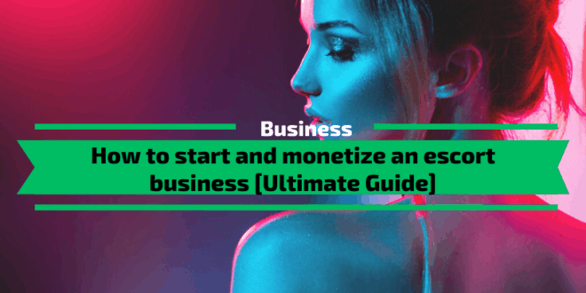 How to start and monetize an escort business [Ultimate Guide] | by ...