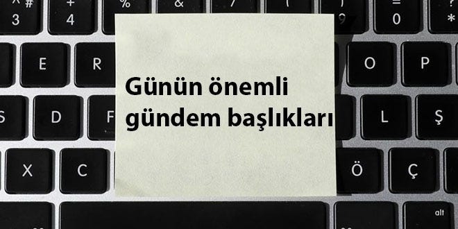 15 Mart 2020'den kıymetli gündem başlıkları