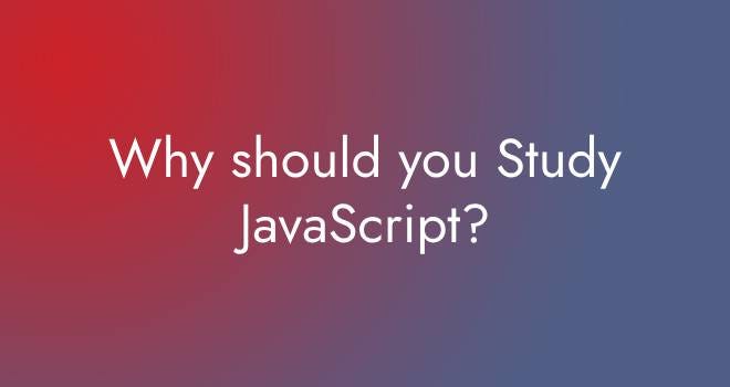 Why should you Study JavaScript?. For many reasons, learning JavaScript ...