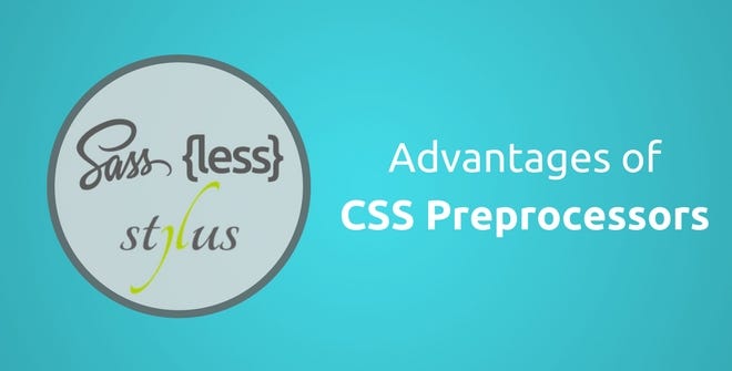Advantages of CSS Preprocessors. Writing direct CSS on style sheets is… |  by Tech & Marketing blogs by TechAffinity | Medium