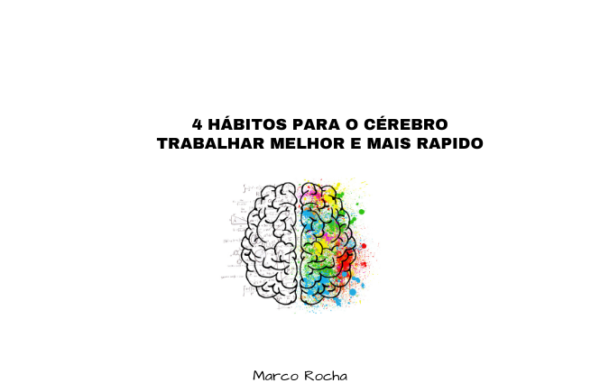 4 Hábitos diários para construir um cérebro que funcione melhor e mais rápido