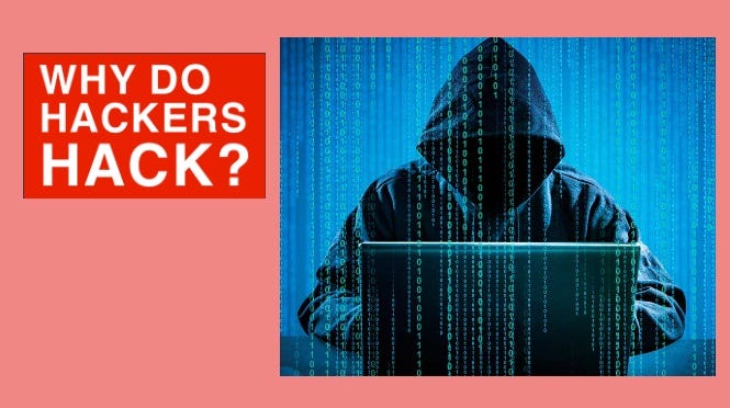 Why do hackers hack? Perhaps not for the reasons you think