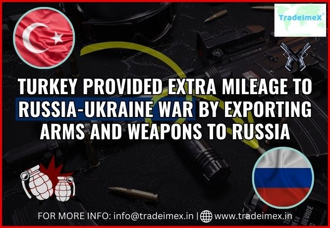 TURKEY IS PROVIDING MILEAGE TO RUSSIA-UKRAINE WAR BY EXPORTING ARMS AND WEAPONS TO RUSSIA | by Tradeimex | Medium