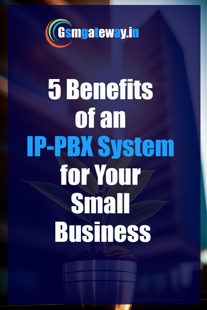 Top 5 Benefits of an IPPBX System for Your Small Business by