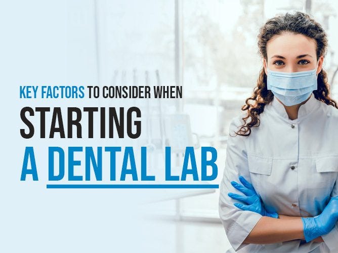 Key Factors to Consider When Starting A Dental Lab by Artistwork Medium