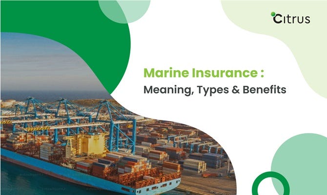 Marine Insurance | Meaning, Types, Benefits and Coverage