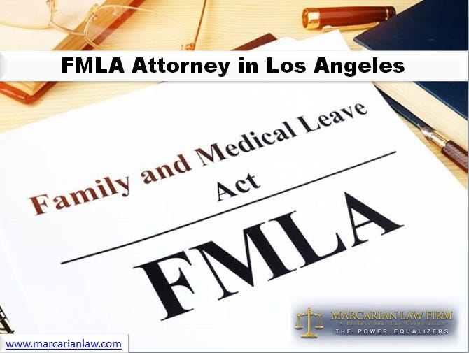 Employee Protections Under the FMLA/CFRA by Marcarian Law Firm, P.C