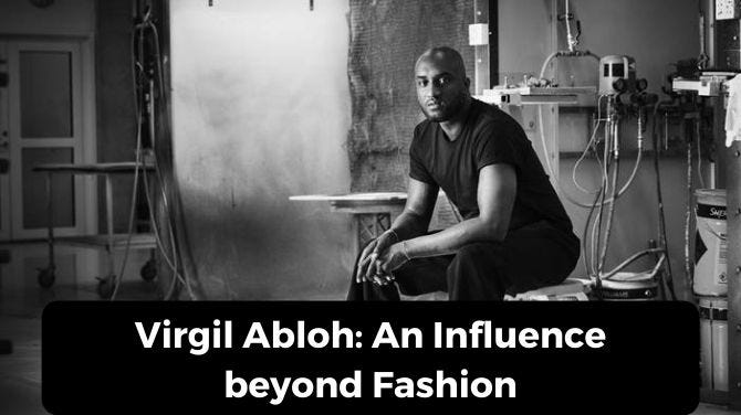 Virgil Abloh's Influence Beyond Fashion