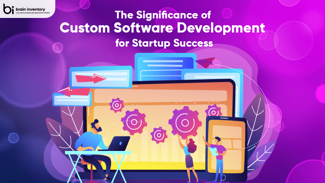 The Significance of Custom Software Development for Startup Success ...