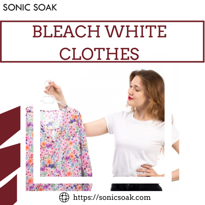 Mastering the Art of Bleaching White Clothes A Comprehensive Guide by Sonic Soak Medium