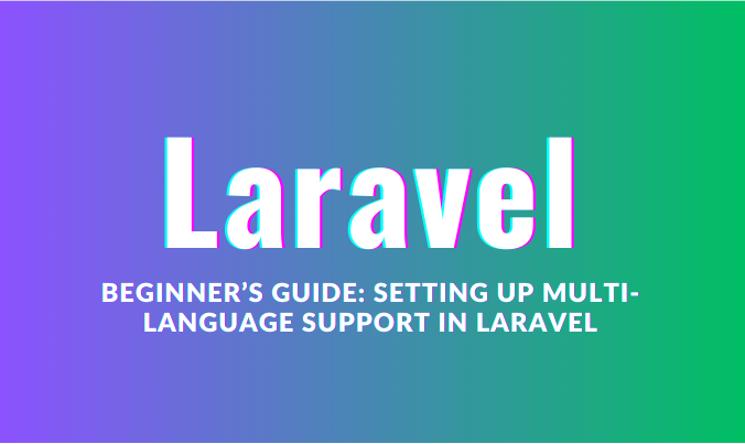 Beginner's Guide: Setting Up Multi-Language Support in Laravel | by  ArjunAmrutiya | Medium