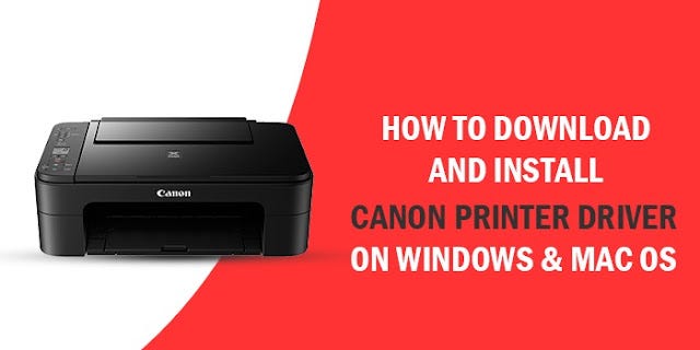 HOW TO DOWNLOAD AND INSTALL CANON PRINTER DRIVER ON WINDOWS & MAC OS? | by  Hennrygrays | Medium
