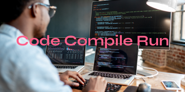 CODE, COMPILE & RUN…REPEAT!