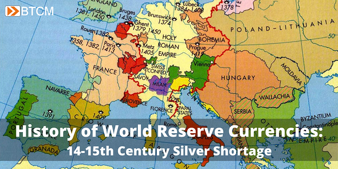 History of World Reserve Currencies: The 14–15th Century Silver Shortage