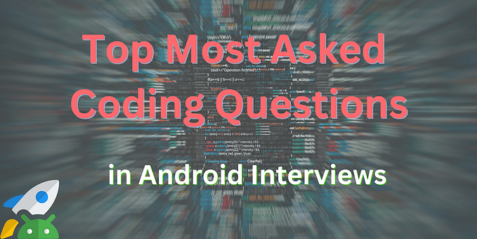 Top Most Asked Coding Questions in Android Interviews