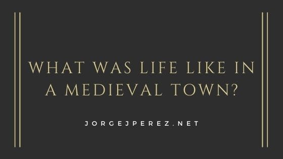 What was Life Like in a Medieval Town?