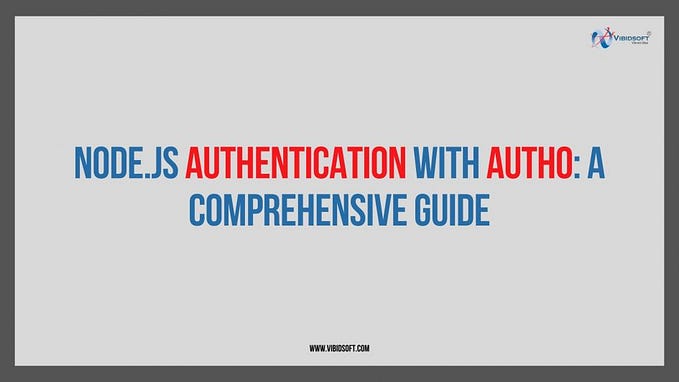 Node.js Authentication with Auth0: A Comprehensive Guide